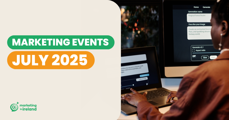 Events in Ireland: Marketing & Business Events in July 2025